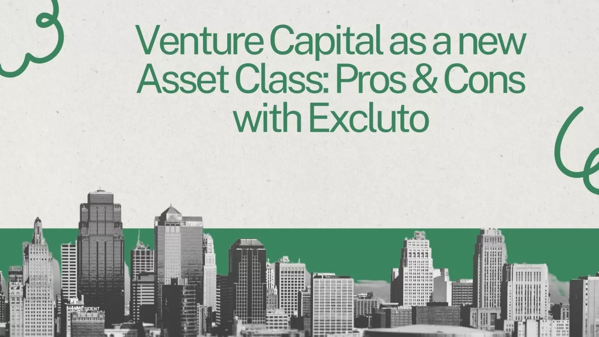 Venture Capital as a new Asset Class: Pros & Cons with Excluto