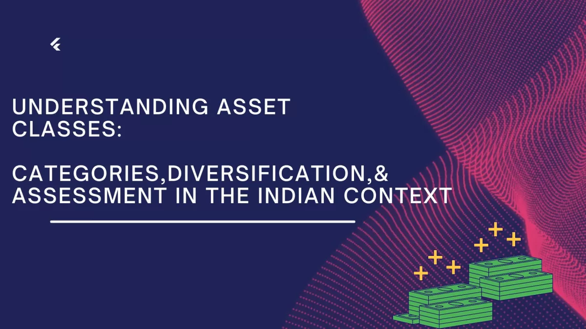 Understanding Asset Classes: Categories, Diversification, & Assessment in the Indian Context