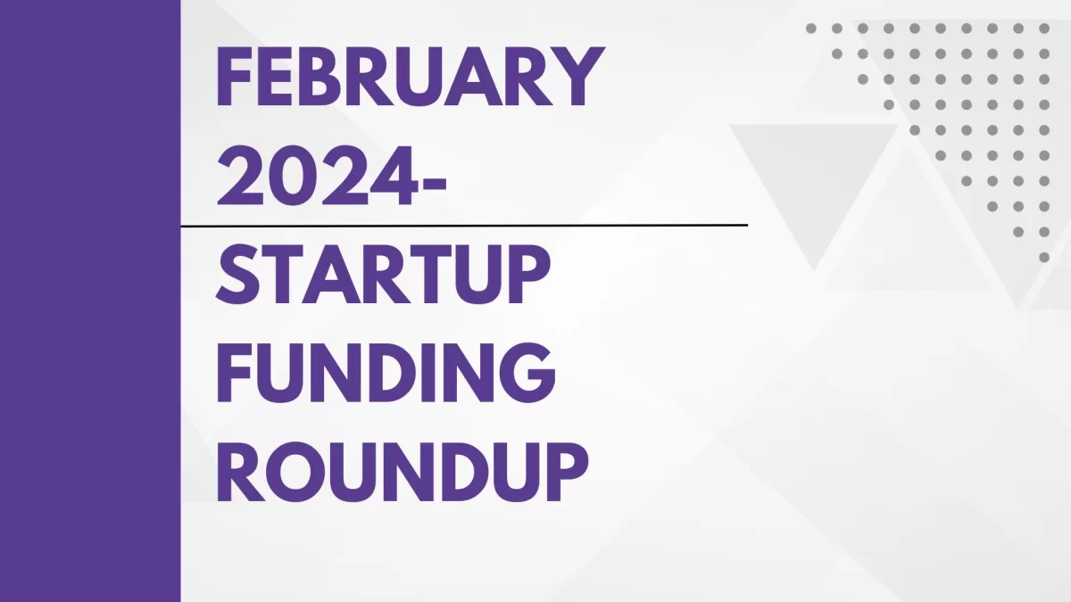 February 2024- Startup Funding RoundUp